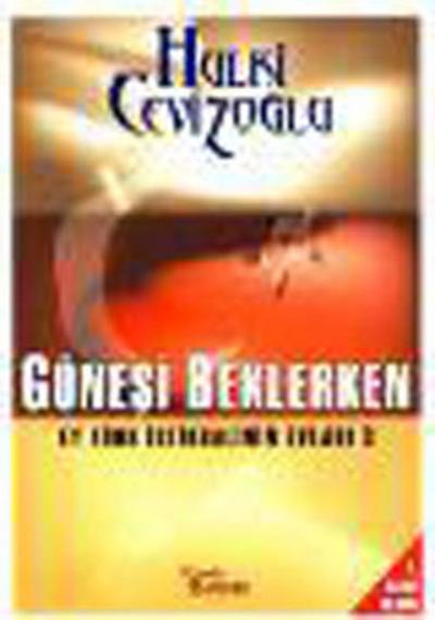 Ey Türk İstikbalinin Evladı 3 - Güneşi Beklerken Hulki Cevizoğlu