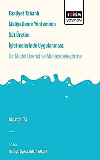 Faaliyet Tabanlı Maliyetleme Yönetiminin Süt Üretim İşletmelerinde Uygulanması: Bir Model Önerisi ve Muhasebeleştirme