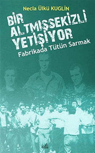 Fabrikada Tütün Sarmak - Bir Altmışsekizli Yetişiyor Necla Ülkü Kuglin