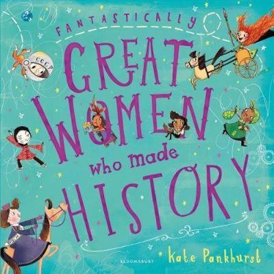 Fantastically Great Women Who Made History Kate Pankhurst