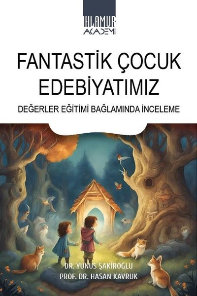 Fantastik Çocuk Edebiyatımız - Değerler Eğitimi Bağlamında İnceleme