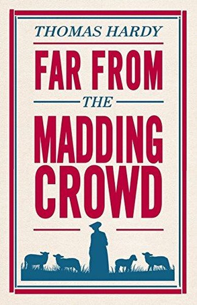 Far From the Madding Crowd : Annotated Edition Thomas Hardy