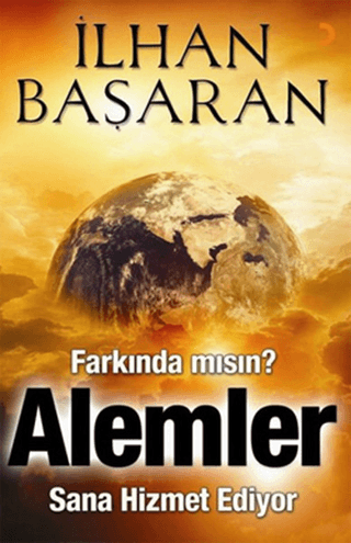 Farkında mısın? Alemler Sana Hizmet Ediyor