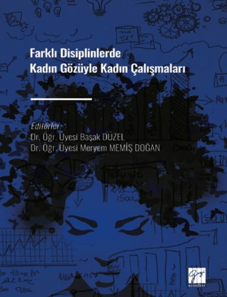 Farklı Disiplinlerde Kadın Gözüyle Kadın Çalışmaları