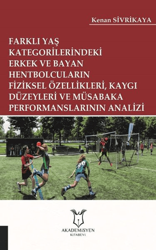 Farklı Yaş Kategorilerindeki Erkek ve Bayan Hentbolcuların Fiziksel Özellikleri Kaygı Düzeyleri ve Müsabaka Performanslarının Analizi
