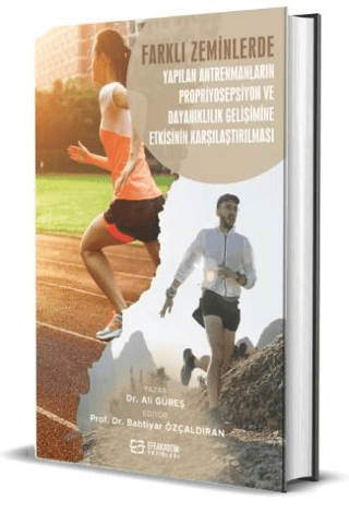 Farklı Zeminlerde Yapılan Antrenmanların Propriyosepsiyon ve Dayanıklılık Gelişimine Etkisinin Karşılaştırılması (Ciltli)