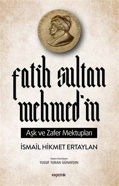 Fatih Sultan Mehmed'in Aşk ve Zafer Mektupları İsmail Hikmet Ertaylan