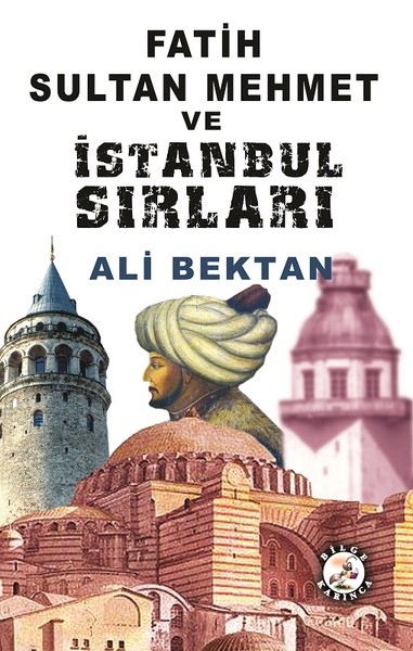 Fatih Sultan Mehmet ve İstanbul Sırları Ali Bektan