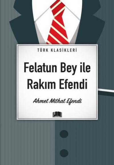 Felatun Bey İle Rakım Efendi - Türk Klasikleri Ahmet Mithat Efendi