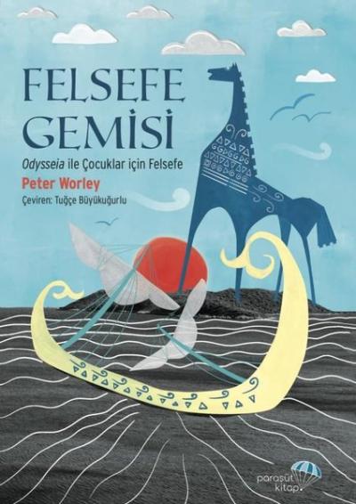 Felsefe Gemisi: Odysseia İle Çocuklar için Felsefe Peter Worley