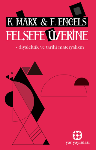 Felsefe Üzerine - Diyalektik ve Tarihi Materyalizm Karl Marx