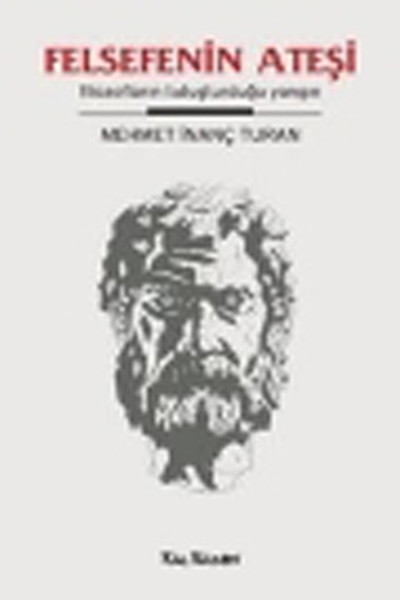 Felsefenin Ateşi - Filozofların Tutuşturduğu Yangın