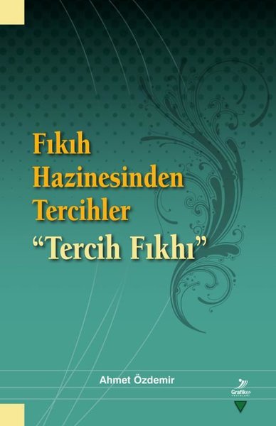 Fıkıh Hazinesinden Tercihler - Tercih Fıkhı Ahmet Özdemir