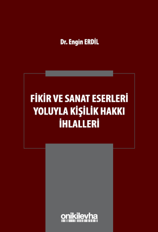 Fikir ve Sanat Eserleri Yoluyla Kişilik Hakkı İhlalleri (Ciltli)