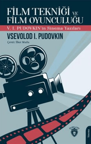Film Tekniği ve Film Oyunculuğu V. I. Pudovkın'in Sinema Yazıları