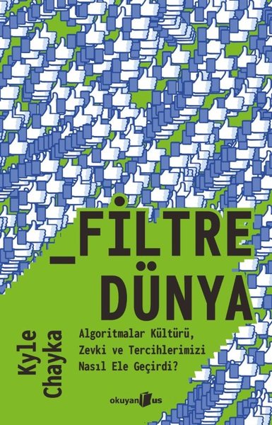 Filtredünya - Algoritmalar Kültürü Zevki ve Tercihlerimizi Nasıl Ele Geçirdi?