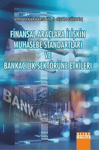 Finansal Araçlara İlişkin Muhasebe Standartları ve Bankacılık Sektörüne Etkileri