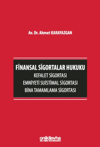 Finansal Sigortalar Hukuku - Kefalet Sigortası, Emniyeti Suistimal Sigortası, Bina Tamamlama Sigortası (Ciltli)