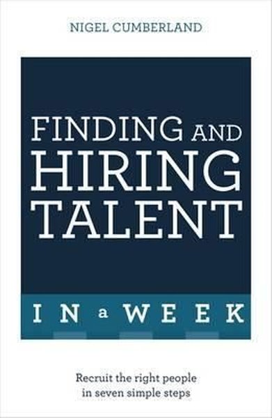 Finding & Hiring Talent In A Week: Talent Search Recruitment And Reten