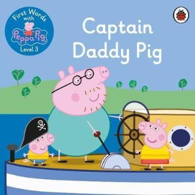 First Words with Peppa Level 3 - Captain Daddy Pig Peppa Pig