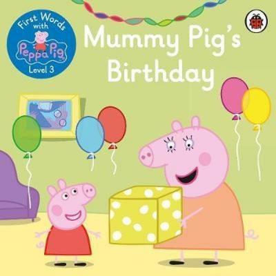 First Words with Peppa Level 3 - Mummy Pig’s Birthday  Peppa Pig