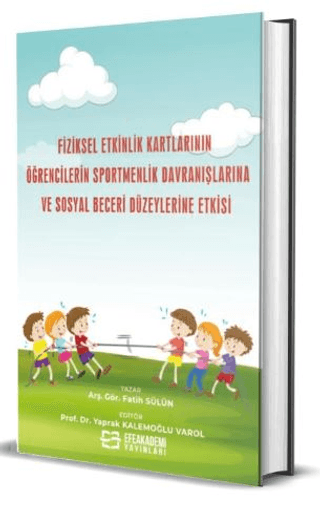 Fiziksel Etkinlik Kartlarının Öğrencilerin Sportmenlik Davranışlarına ve Sosyal Beceri Düzeylerine Etkisi (Ciltli)