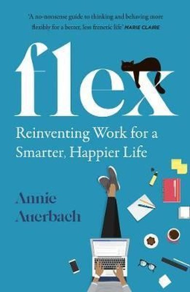FLEX: Reinventing Work for a Smarter Happier Life