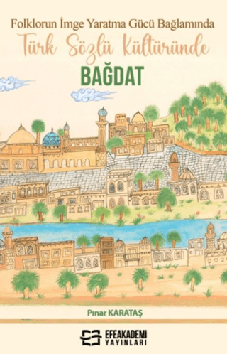 Folklorun İmge Yaratma Gücü Bağlamında Türk Sözlü Kültüründe Bağdat