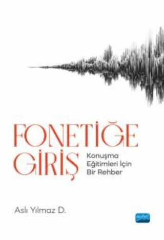 Fonetiğe Giriş - Konuşma Eğitimleri İçin Bir Rehber