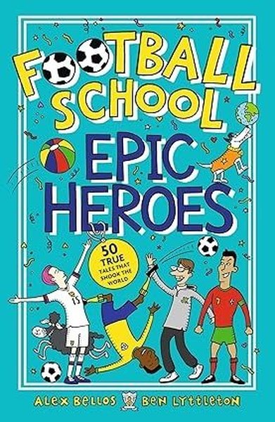 Football School Epic Heroes Alex Bellos