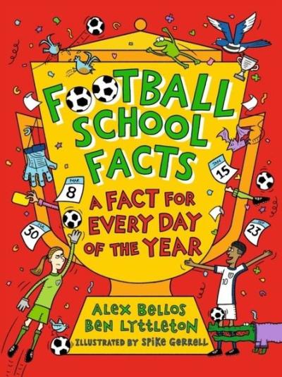 Football School Facts: A Fact for Every Day of the Year Alex Bellos