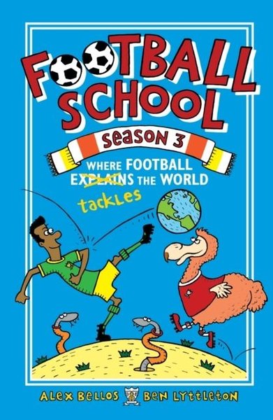 Football School Season 3: Where Football Explains the World Alex Bello
