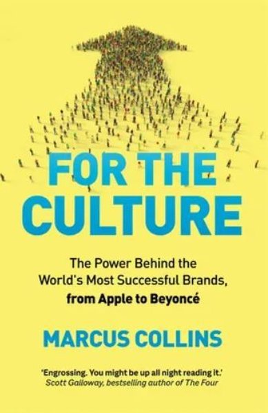 For the Culture : The Power Behind the World's Most Successful Brands 