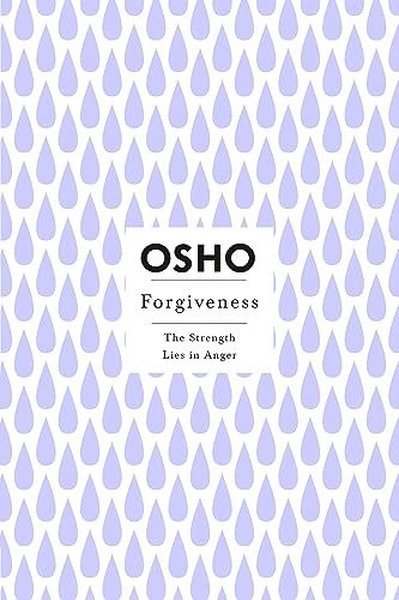 Forgiveness : The Strength Lies in Anger Osho