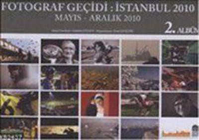 Fotoğraf Geçidi İstanbul 2010 2. Albüm - Mayıs-Aralık 2010 (Ciltli) Gü