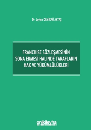 Franchise Sözleşmesinin Sona Ermesi Halinde Tarafların Hak ve Yükümlülükleri (Ciltli)
