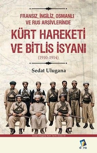 Fransız İngiliz Osmanlı ve Rus Arşivlerinde Kürt Hareketi ve Bitlis İsyanı (1910 - 1914)
