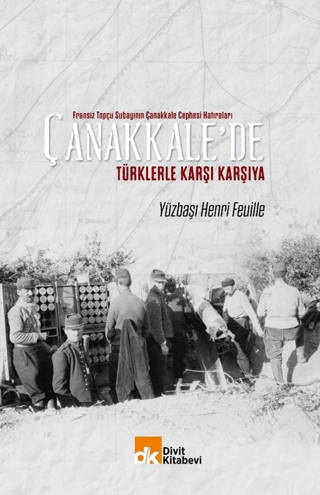 Fransız Topçu Subayının Çanakkale Cephesi Hatıraları Çanakkale'de Türklerle Karşı Karşıya