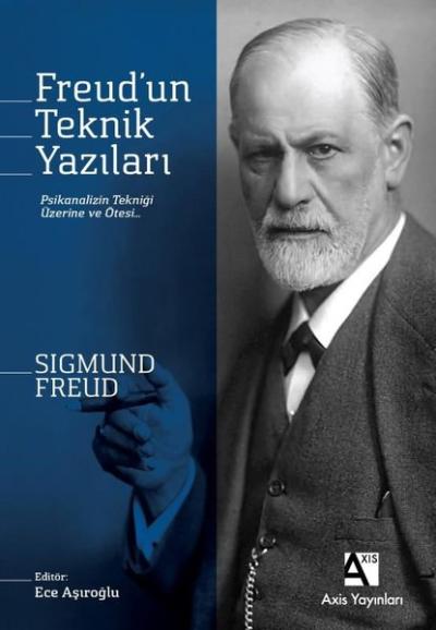 Freud'un Teknik Yazıları - Psikanalizin Tekniği Üzerine ve Ötesi Sigmu