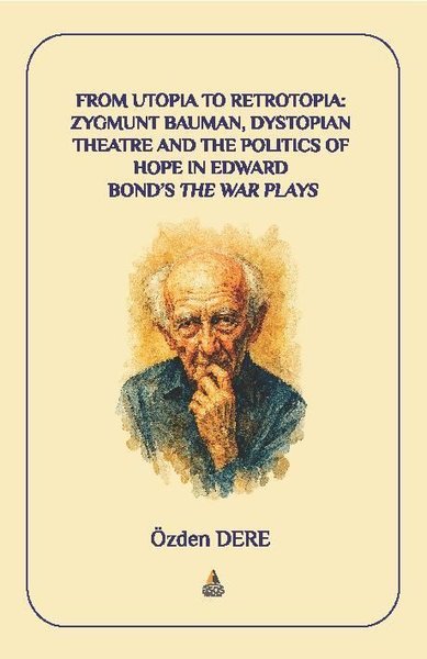 From Utopia to Retrotopia: Zygmunt Bauman Dystopian Theatre and the Politics of Hope in Edward Bond