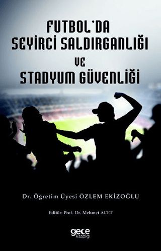 Futbol Seyirci Saldırganlığı ve Stadyum Güvenliği