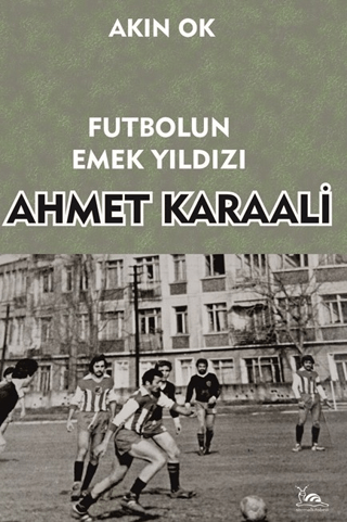 Futbolun Emek Yıldızı Ahmet Karaali Akın Ok