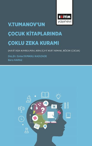 Gardner’ın Çoklu Zeka Kuramı Bağlamında Vladimir Tumanov’un Çocuk Kitaplarının (Haritada Kaybolmak, Kraliçeyi Kurtarmak ve Böcek Çocuk) İncelenmesi
