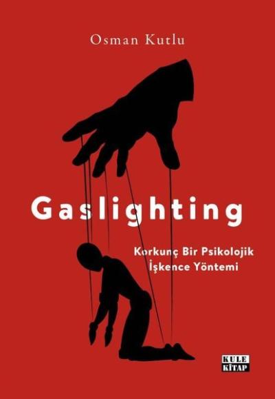 Gaslighting - Korkunç Bir Psikolojik İşkence Yöntemi