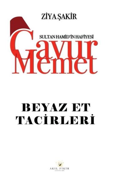 Gavur Memet - Beyaz Et Tacirleri Sultan Hamid'in Hafiyesi