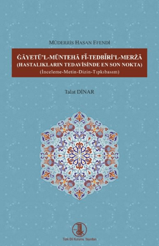 Gâyetü'l-Müntehâ Fî-Tedbîrİ'l-Merzâ ( Hastalıkların Tedavisinde En Son Nokta )