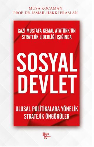 Gazi Mustafa Kemal Atatürk’ün Stratejik Liderliği Işığında - Sosyal Devlet
