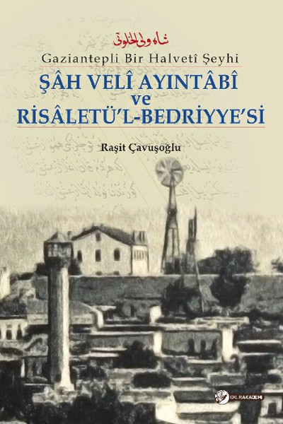 Şah Veli Ayintabi Ve Risaletü'l-Bedriyye'si Raşit Çavuşoğlu