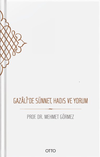 Gazâlî'de Sünnet,Hadis Ve Yorum (Ciltli) %15 indirimli Mehmet Görmez