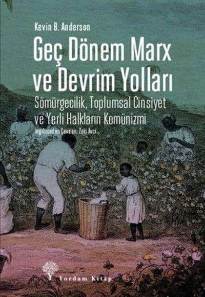 Geç Dönem Marx ve Devrim Yolları - Sömürgecilik Toplumsal Cinsiyet ve Yerli Halkların Komünizmi